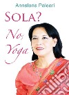 Sola? No, yoga. E-book. Formato EPUB ebook