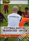 Football Manual - 78 Exercises for Youth Players- Aged U10- U16. E-book. Formato PDF ebook di Paolo Tirinnanzi