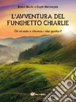 L'Avventura Del Funghetto Chiarlie. E-book. Formato EPUB ebook