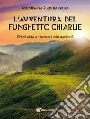 L'Avventura Del Funghetto Chiarlie. E-book. Formato Mobipocket ebook