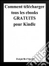 Comment télécharger tous les ebooks gratuits pour Kindle. E-book. Formato EPUB ebook di Jacqueline Savant