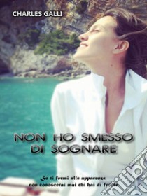 Non ho smesso di sognare. E-book. Formato EPUB ebook di Charles Galli