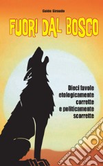 Fuori dal Bosco: Dieci favole etologicamente corrette e politicamente scorrette. E-book. Formato EPUB