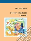 Lettere d’amore virtuali. E-book. Formato EPUB ebook di Marco Masetti