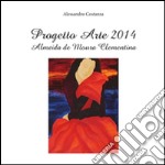 Progetto Arte 2014 - Almeida de Moura Clementina. E-book. Formato PDF ebook