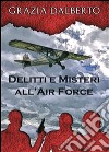 Delitti e misteri all'Air Force. E-book. Formato PDF ebook di Grazia Dalberto