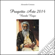 Progetto Arte 2014 - Nanda Rago. E-book. Formato PDF ebook di Alessandro Costanza