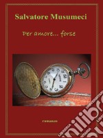 Per amore… forse. E-book. Formato EPUB ebook