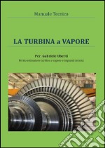 Manuale tecnico- La turbina a vapore. E-book. Formato PDF ebook