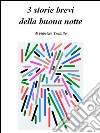 3 storie brevi della buona notte. E-book. Formato EPUB ebook di Fabrizio Trainito
