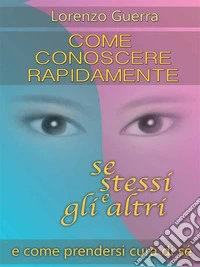 Come conoscere rapidamente se stessi e gli altri e come prendersi cura di sè. E-book. Formato Mobipocket ebook