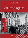 Call me again. E-book. Formato Mobipocket ebook di Carola Rifino