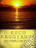 Esco raggiante. E-book. Formato Mobipocket ebook