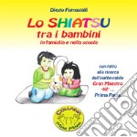 Lo shiatsu tra i bambini in famiglia e nella scuola - Prima parte. E-book. Formato PDF