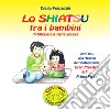 Lo shiatsu tra i bambini in famiglia e nella scuola - Prima parte. E-book. Formato PDF ebook