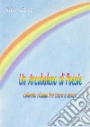 Un Arcobaleno di Poesie: Colorato ricamo tra cuore e amore. E-book. Formato PDF ebook di Rino Savy