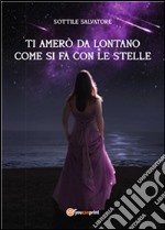 Ti amerò da lontano come si fa con le stelle. E-book. Formato PDF ebook