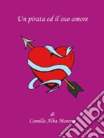 Un pirata ed il suo amore. E-book. Formato EPUB ebook