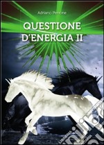 Questione D'Energia II. E-book. Formato PDF ebook