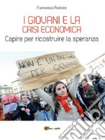 I giovani e la crisi economica: Capire per ricostruire la speranza. E-book. Formato EPUB ebook