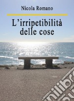 L’irripetibilità delle cose. E-book. Formato Mobipocket ebook