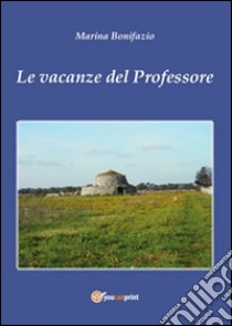 Le vacanze del professore. E-book. Formato PDF ebook di Marina Bonifazio