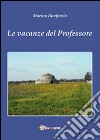 Le vacanze del professore. E-book. Formato PDF ebook di Marina Bonifazio