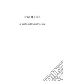 SWITCHES- - Il male nelle nostre case. E-book. Formato EPUB ebook di Tommaso De Feo