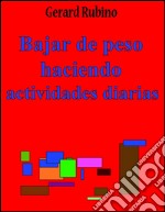 Bajar de peso haciendo actividades diarias. E-book. Formato EPUB ebook