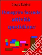 Dimagrire facendo attività quotidiane. E-book. Formato EPUB ebook