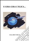 E gira gira l'elica.... E-book. Formato PDF ebook di Alessandro Palmieri