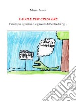 FAVOLE PER CRESCERE - Favole per i genitori e le piccole. E-book. Formato Mobipocket ebook