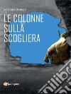 Le colonne sulla scogliera. E-book. Formato EPUB ebook di Salvatore Scuderi