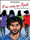 Il suo nome era Aprile. E-book. Formato EPUB ebook di Elisa Barbaro