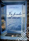 In fondo al cuore. E-book. Formato PDF ebook di Costantino Posa