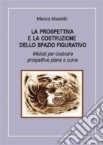 La prospettiva e la costruzione dello spazio figurativo. E-book. Formato PDF ebook