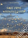 Sulle orme di Francesco d'Assisi. E-book. Formato EPUB ebook di Francesco Primerano