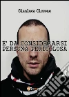 E' da considerarsi persona pericolosa. E-book. Formato PDF ebook di Gianluca Ciccone