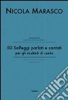 50 solfeggi parlati e cantati per gli studenti di canto. E-book. Formato PDF ebook di Nicola Marasco