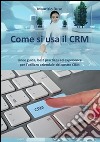 Come si usa il CRM. E-book. Formato PDF ebook