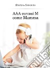 AAA cercasi M come mamma. E-book. Formato EPUB ebook