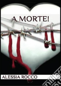 A morte!. E-book. Formato EPUB ebook di Alessia Rocco