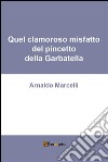 Quel clamoroso misfatto del pincetto della Garbatella. E-book. Formato PDF ebook di Arnaldo Marcelli