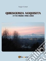 Quiescenza acquisita – Atto primo 1986-2010. E-book. Formato Mobipocket