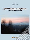Quiescenza acquisita – Atto primo 1986-2010. E-book. Formato Mobipocket ebook di Sergio Cestari