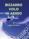 Bizzarro volo in aereo. E-book. Formato EPUB ebook di Luigi Cianflone
