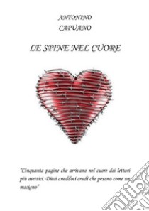 Le spine nel cuore. E-book. Formato PDF ebook di Antonino Capuano