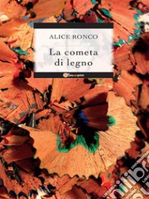 La cometa di legno. E-book. Formato PDF ebook di Alice Ronco