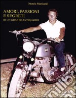 Amori, passioni e segreti di un grande antiquario. E-book. Formato EPUB ebook