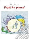 Papà ho paura!. E-book. Formato Mobipocket ebook di Marzia Gianotti